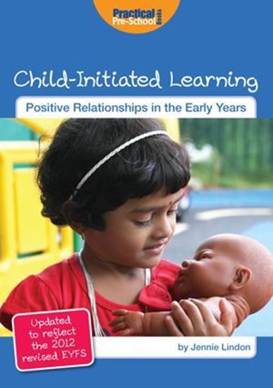 Picture of Child Initiated Learning: Positive Relationships in the Early Years. Updated with 2012 EYFS