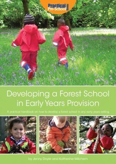 Picture of Developing A Forest School in Early Years Provision: A Practical Handbook On How to Develop A Forest School in Any Early Years Setting