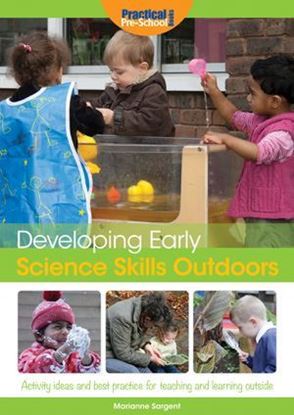 Picture of Developing Early Science Skills Outdoors: Activity Ideas and Best Practice for Teaching and Learning Outside