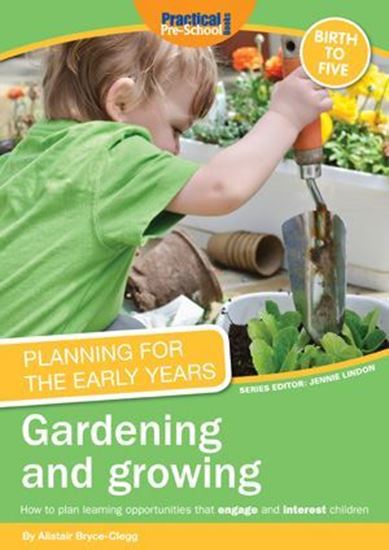 Picture of Planning For The Early Years: Gardening and Growing : How to Plan Learning Opportunities That Engage and Interest Children