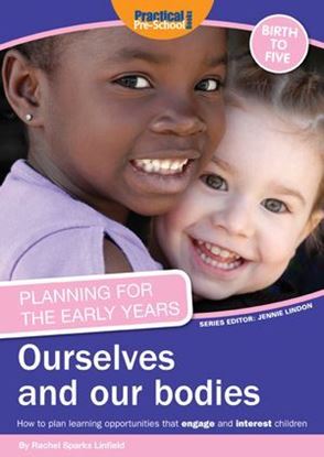 Picture of Planning For The Early Years: Ourselves and Our Bodies : How to Plan Learning Opportunities That Engage and Interest Children