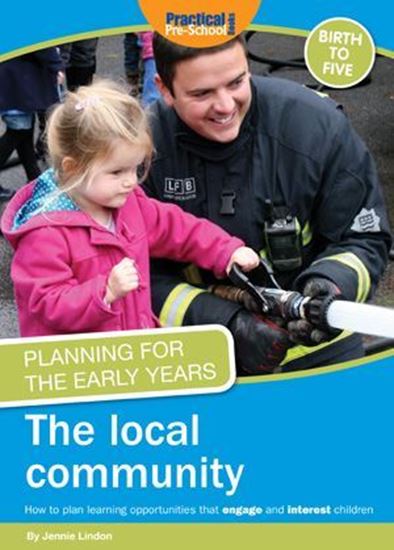 Picture of Planning For The Early Years: The Local Community: How to Plan Learning Opportunities That Engage and Interest Children