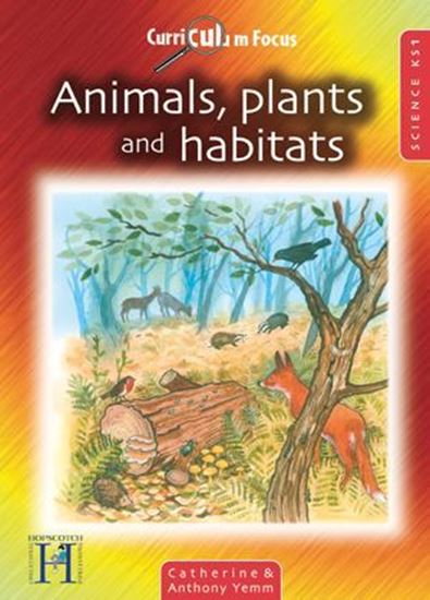 Picture of Curriculum Focus Animals, Plants and Habitats: Science Ks 1