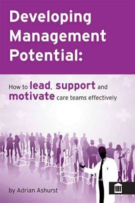 Picture of Developing Management Potential: How to Lead, Support and Motivate Care Teams Effectively