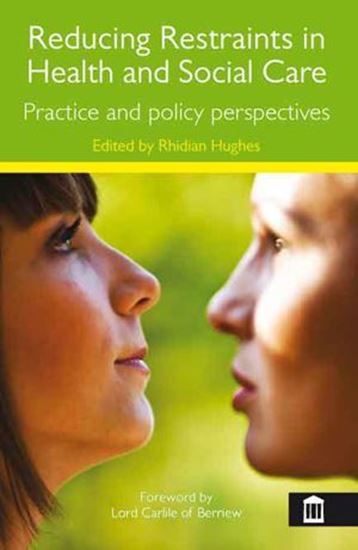 Picture of Reducing Restraints in Health and Social Care: Practice and Policy Perspectives